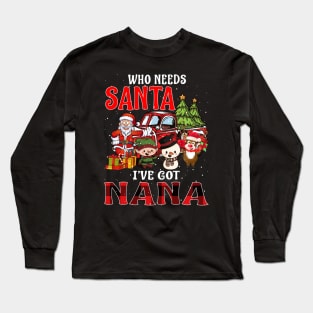 Who Needs Santa Ive Got Nana Funny Matching Family Christmas Gift Long Sleeve T-Shirt